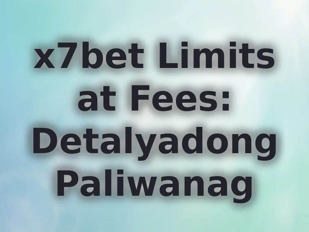 x7bet Limits at Fees