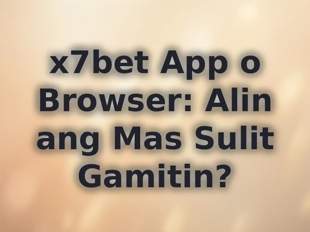 x7bet App o Browser