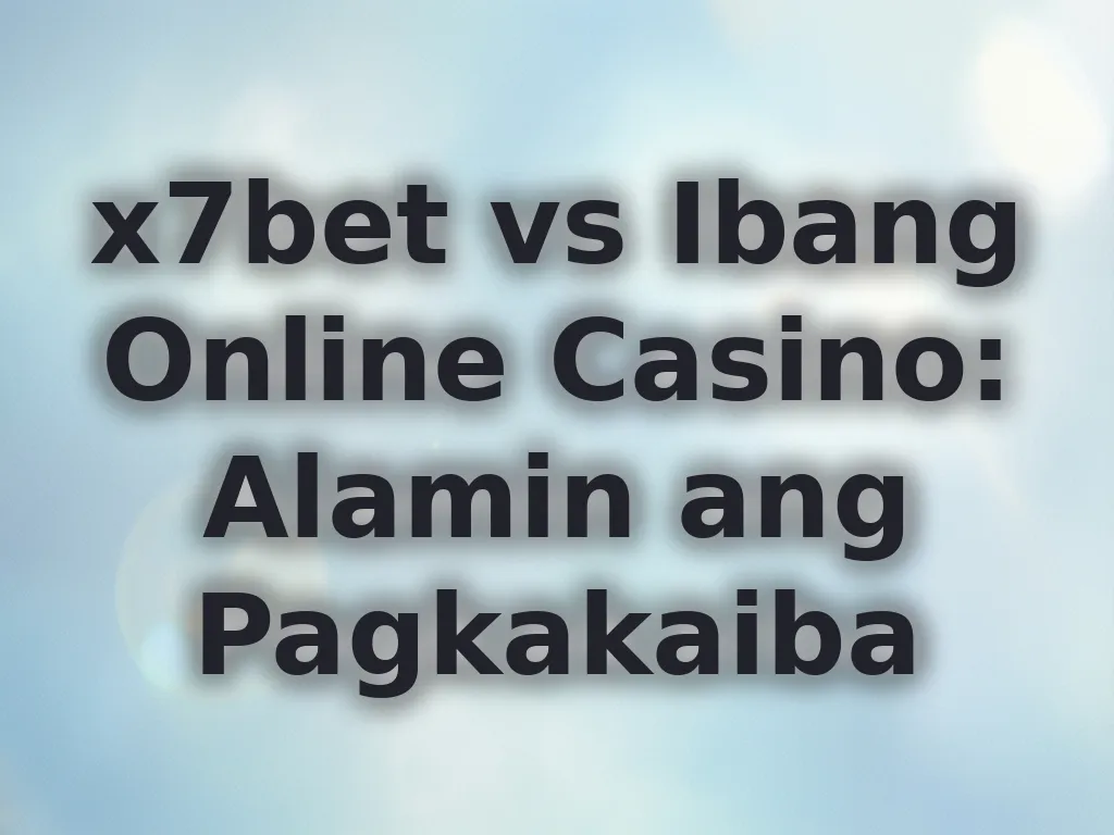 x7bet vs Ibang Online Casino